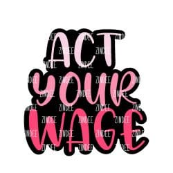 Act Your Wage – Acrylic Keychain Blank (2.5") | Optional Sticker or UV DTF