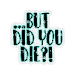 But Did You Die – Acrylic Keychain Blank (3") | Optional Sticker or UV DTF