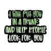 Put You in a Trunk – Acrylic Badge Reel Blank (2") No Hole | Optional Sticker or UV DTF