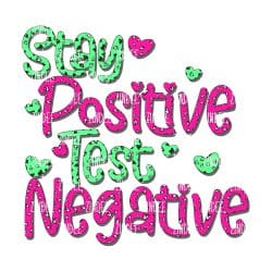 Stay Positive Test Negative (Sublimation Transfer)