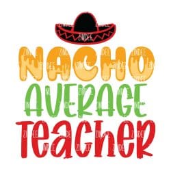 Nacho Average Teacher Sublimation Transfer
