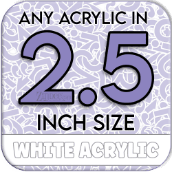 Custom Acrylic Blank-2.5 inch-WHITE (size/hole/color change)