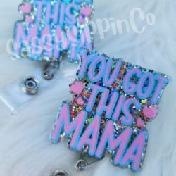You Got This Mama – Acrylic Badge Reel Blank (2") No Hole | Optional Sticker or UV DTF - Image 3