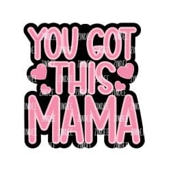 You Got This Mama – Acrylic Badge Reel Blank (2") No Hole | Optional Sticker or UV DTF