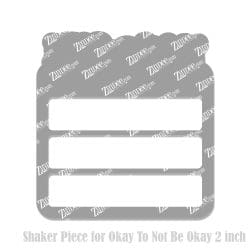 Okay To Not Be Okay Shaker Piece (2 inch)
