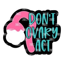 Don't Ovary Act – Acrylic Keychain Blank (3") | Optional Sticker or UV DTF