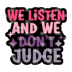 We Listen And We Don't Judge – Acrylic Keychain Blank (2.5") | Optional Sticker or UV DTF