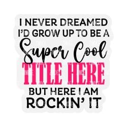 Here I am Rockin' It – Acrylic Badge Reel Blank (2") No Hole | Optional Sticker or UV DTF