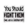 You Should Fight Them – Acrylic Badge Reel Blank (2") No Hole | Optional Sticker or UV DTF